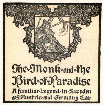 bearded monk in hooded robe with bird. Caption: The Monk and the Bird of Paradise: A familiar Legend in Sweden Austria and Germany.