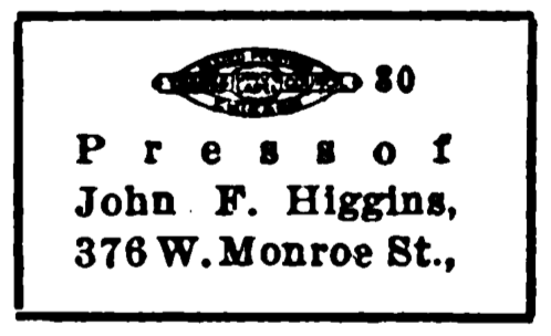 printer's mark: 30 Press of John F. Higgins, 376 W. Monroe St.,